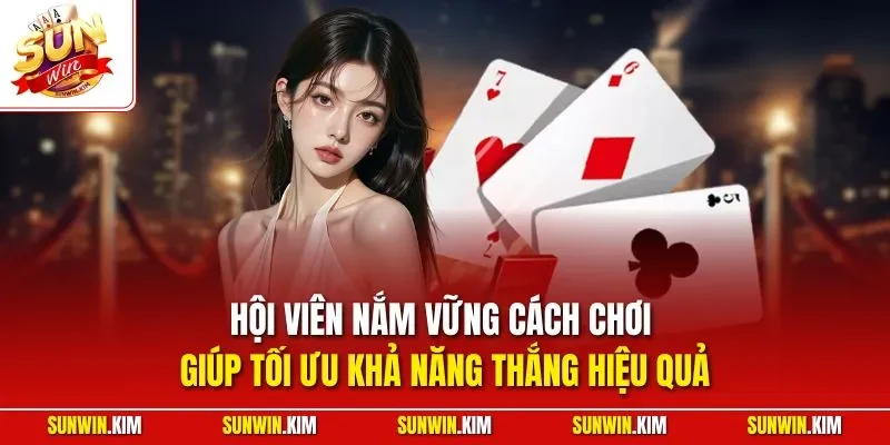 Hội viên nắm vững cách chơi giúp tối ưu khả năng thắng hiệu quả