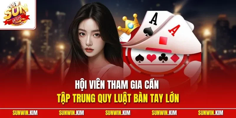 Hội viên tham gia cần tập trung quy luật bàn tay lớn