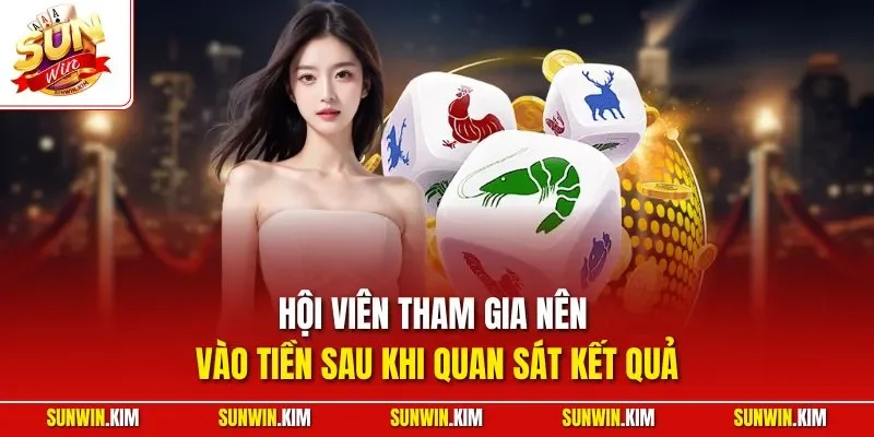 Hội viên tham gia nên vào tiền sau khi quan sát kết quả