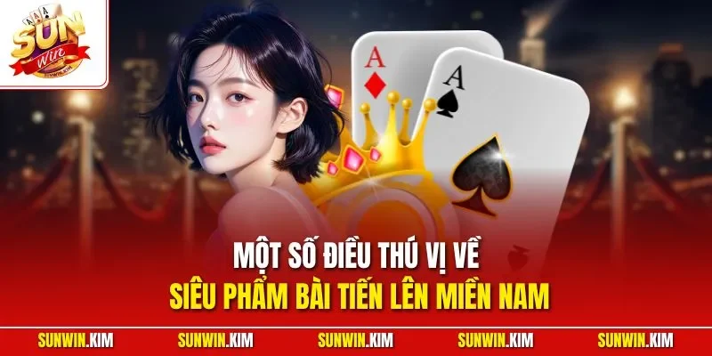 Một số điều thú vị về siêu phẩm bài tiến lên miền Nam